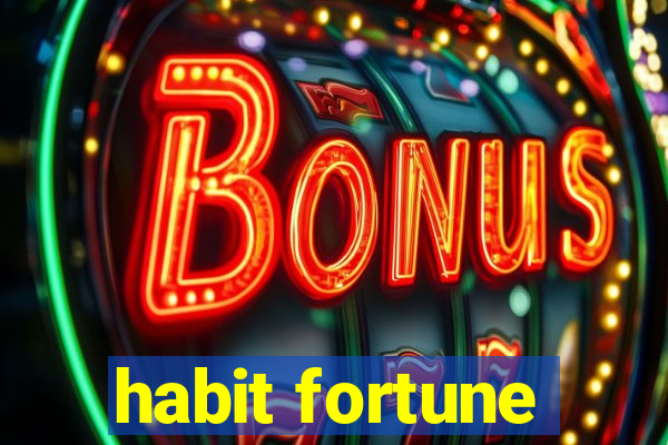 habit fortune